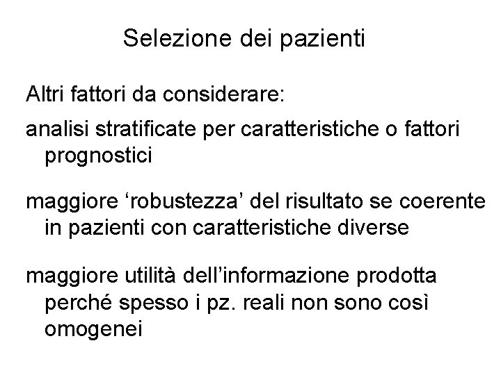 Selezione dei pazienti Altri fattori da considerare: analisi stratificate per caratteristiche o fattori prognostici Selezione dei pazienti Altri fattori da considerare: analisi stratificate per caratteristiche o fattori prognostici