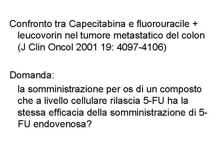 Confronto tra Capecitabina e fluorouracile + leucovorin nel tumore metastatico del colon (J Clin Confronto tra Capecitabina e fluorouracile + leucovorin nel tumore metastatico del colon (J Clin