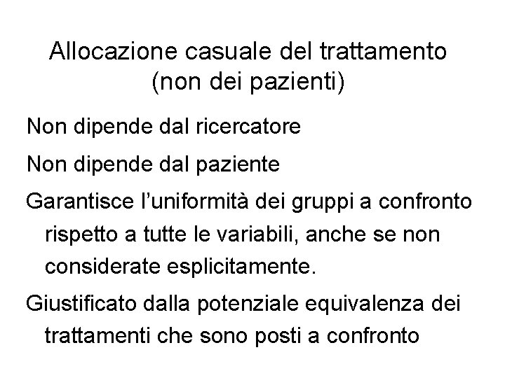 Allocazione casuale del trattamento (non dei pazienti) Non dipende dal ricercatore Non dipende dal Allocazione casuale del trattamento (non dei pazienti) Non dipende dal ricercatore Non dipende dal