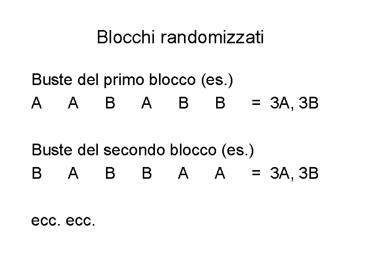 Blocchi randomizzati Buste del primo blocco (es. ) A A B B = 3 Blocchi randomizzati Buste del primo blocco (es. ) A A B B = 3