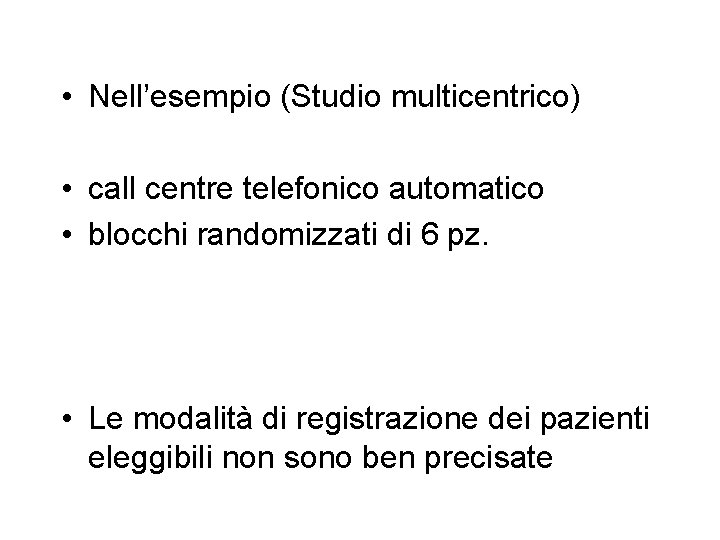 • Nell’esempio (Studio multicentrico) • call centre telefonico automatico • blocchi randomizzati di • Nell’esempio (Studio multicentrico) • call centre telefonico automatico • blocchi randomizzati di