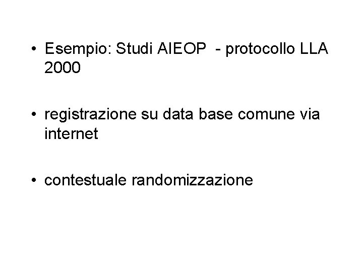 • Esempio: Studi AIEOP - protocollo LLA 2000 • registrazione su data base • Esempio: Studi AIEOP - protocollo LLA 2000 • registrazione su data base
