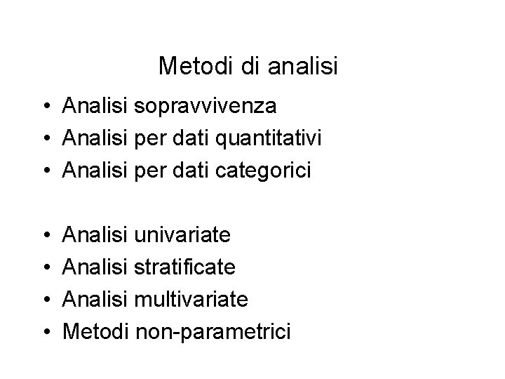 Metodi di analisi • Analisi sopravvivenza • Analisi per dati quantitativi • Analisi per Metodi di analisi • Analisi sopravvivenza • Analisi per dati quantitativi • Analisi per