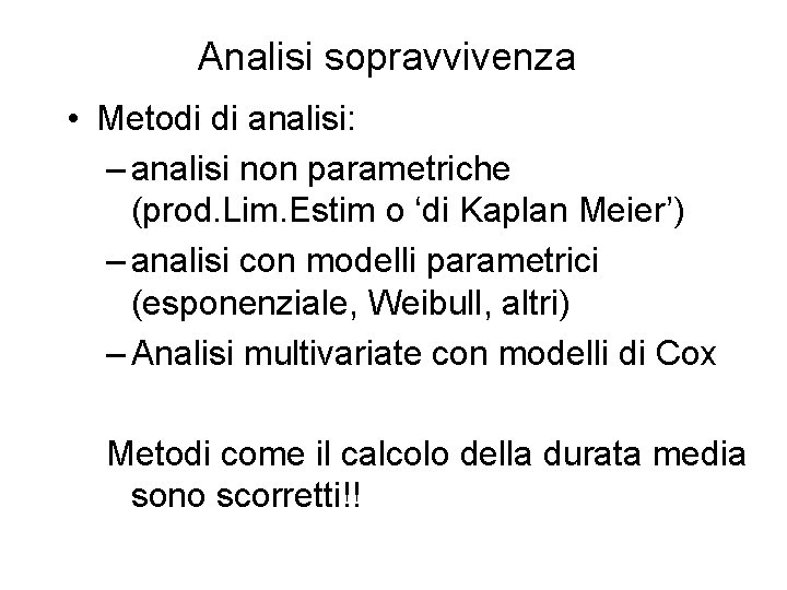 Analisi sopravvivenza • Metodi di analisi: – analisi non parametriche (prod. Lim. Estim o Analisi sopravvivenza • Metodi di analisi: – analisi non parametriche (prod. Lim. Estim o