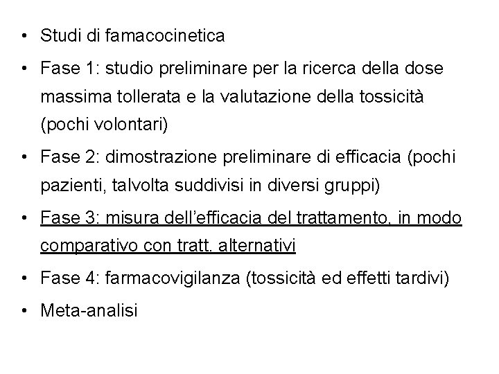 • Studi di famacocinetica • Fase 1: studio preliminare per la ricerca della • Studi di famacocinetica • Fase 1: studio preliminare per la ricerca della