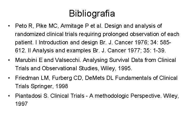 Bibliografia • Peto R, Pike MC, Armitage P et al. Design and analysis of Bibliografia • Peto R, Pike MC, Armitage P et al. Design and analysis of