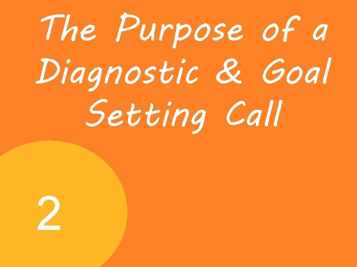 The Purpose of a Diagnostic & Goal Setting Call 2 