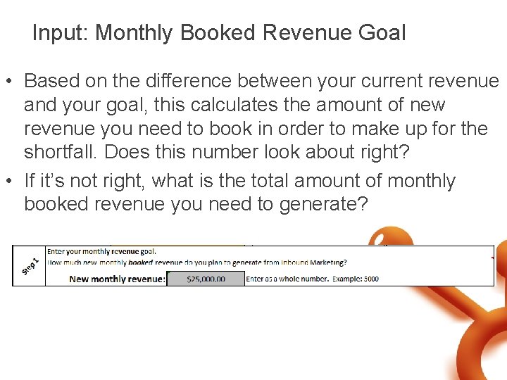 Input: Monthly Booked Revenue Goal • Based on the difference between your current revenue