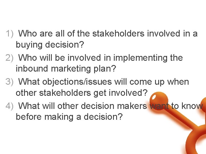 Determine Authority and Influence 1) Who are all of the stakeholders involved in a