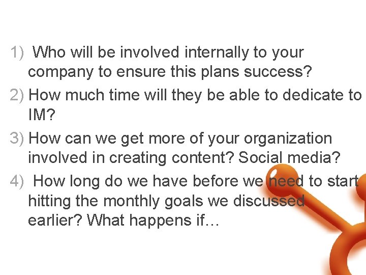 Determine Time Available & Timeline for Success 1) Who will be involved internally to