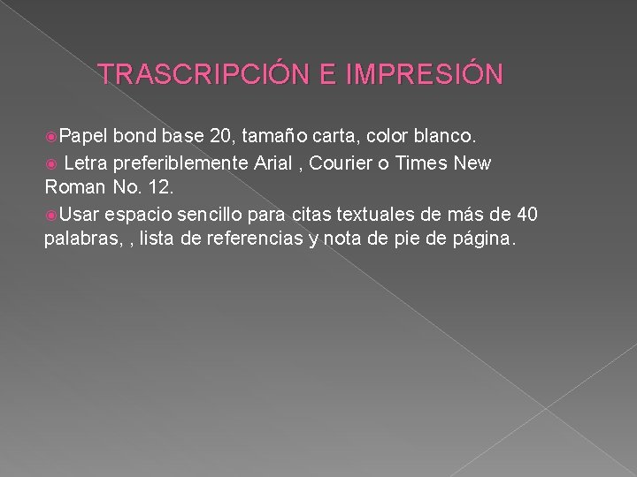 TRASCRIPCIÓN E IMPRESIÓN Papel bond base 20, tamaño carta, color blanco. Letra preferiblemente Arial