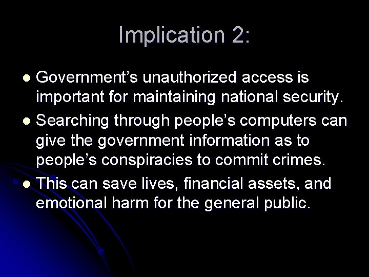 Implication 2: Government’s unauthorized access is important for maintaining national security. l Searching through