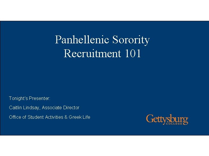 Panhellenic Sorority Recruitment 101 Tonight’s Presenter: Caitlin Lindsay, Associate Director Office of Student Activities