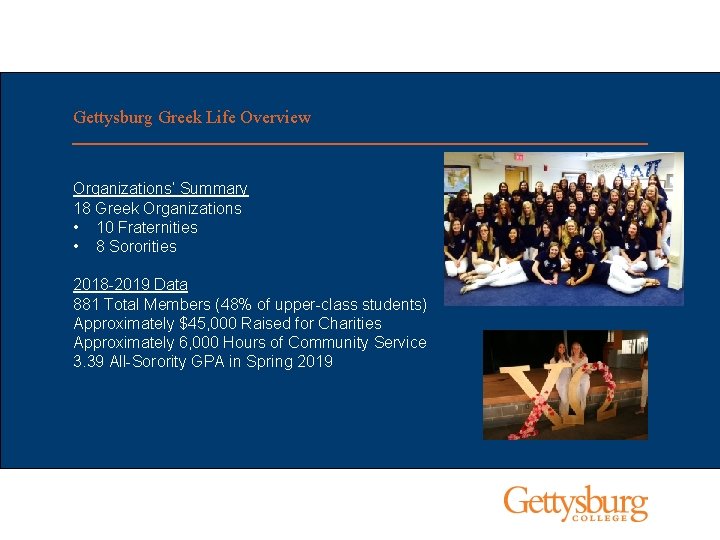 Gettysburg Greek Life Overview Organizations’ Summary 18 Greek Organizations • 10 Fraternities • 8