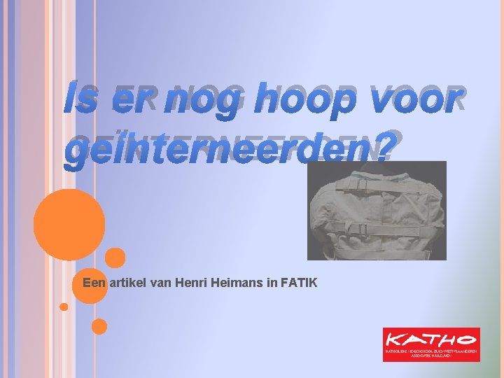 IS ER NOG HOOP VOOR GEÏNTERNEERDEN? Een artikel van Henri Heimans in FATIK 