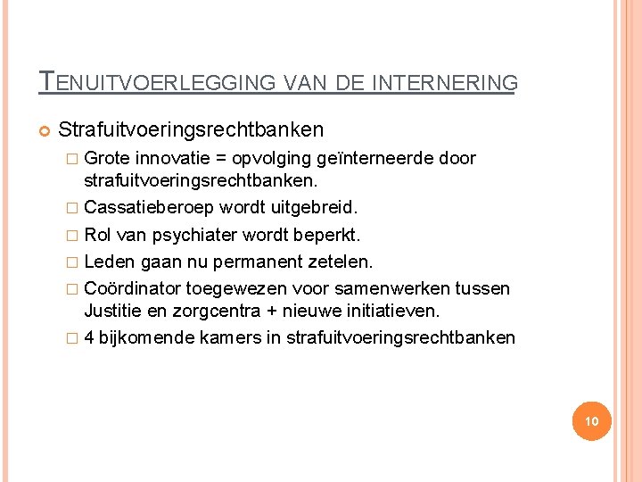 TENUITVOERLEGGING VAN DE INTERNERING Strafuitvoeringsrechtbanken � Grote innovatie = opvolging geïnterneerde door strafuitvoeringsrechtbanken. �