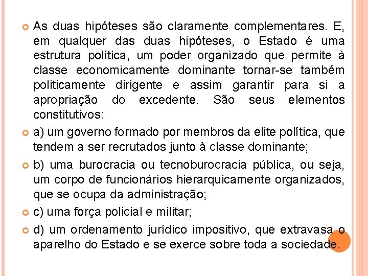 As duas hipóteses são claramente complementares. E, em qualquer das duas hipóteses, o Estado