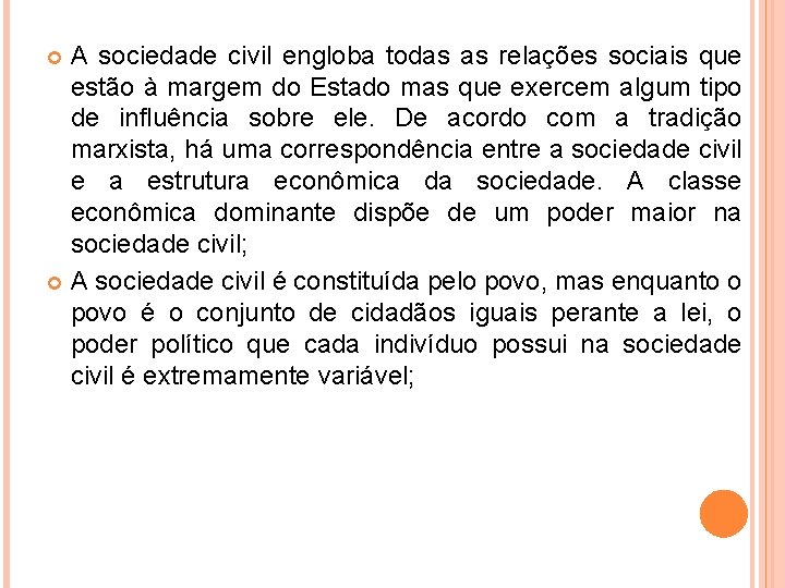 A sociedade civil engloba todas as relações sociais que estão à margem do Estado