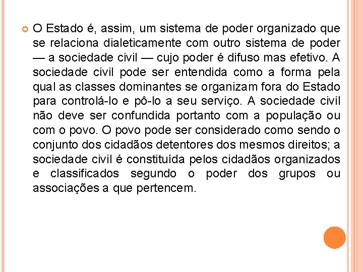  O Estado é, assim, um sistema de poder organizado que se relaciona dialeticamente