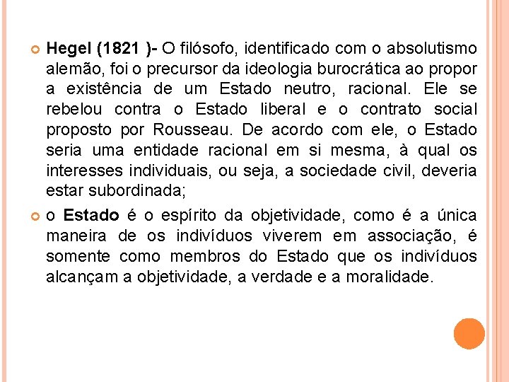 Hegel (1821 )- O filósofo, identificado com o absolutismo alemão, foi o precursor da