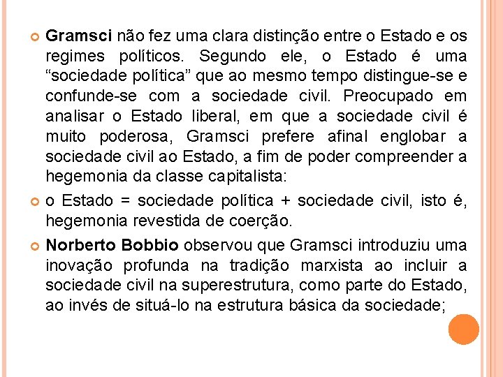 Gramsci não fez uma clara distinção entre o Estado e os regimes políticos. Segundo