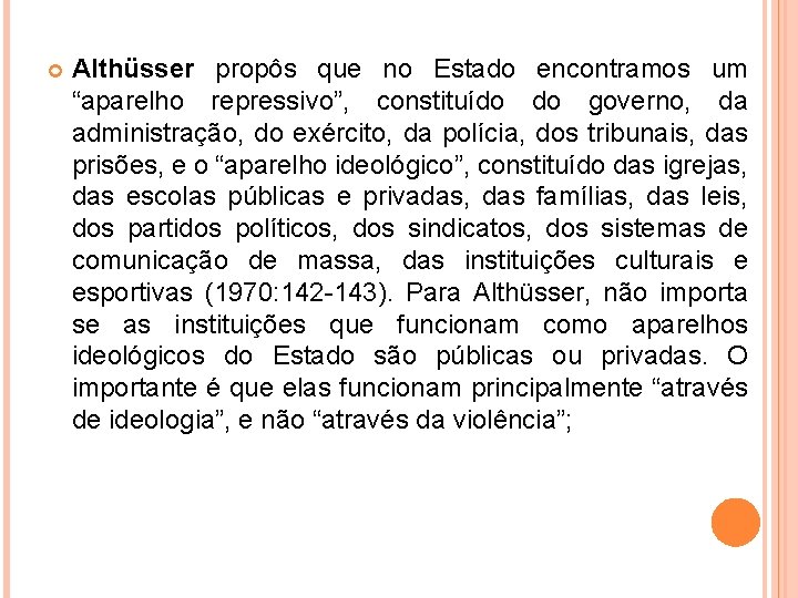  Althüsser propôs que no Estado encontramos um “aparelho repressivo”, constituído do governo, da