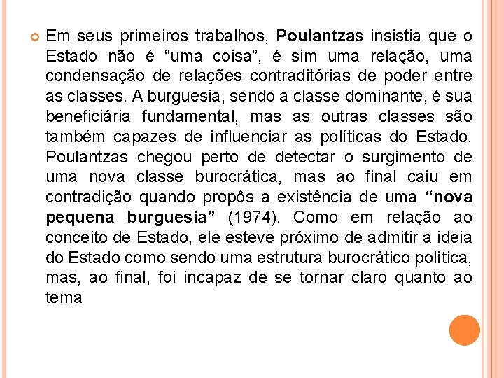  Em seus primeiros trabalhos, Poulantzas insistia que o Estado não é “uma coisa”,