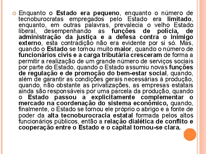  Enquanto o Estado era pequeno, enquanto o número de tecnoburocratas empregados pelo Estado