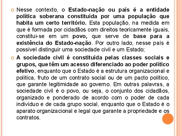  Nesse contexto, o Estado-nação ou país é a entidade política soberana constituída por