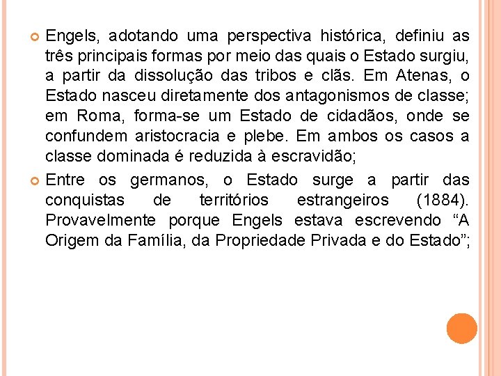 Engels, adotando uma perspectiva histórica, definiu as três principais formas por meio das quais