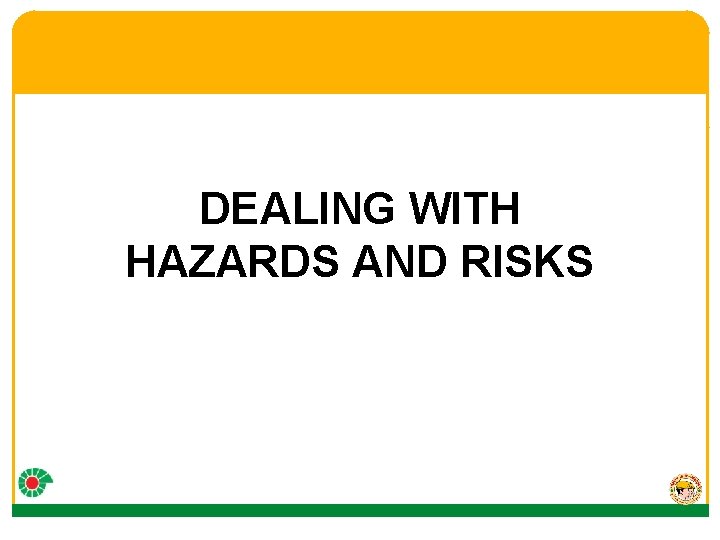 DEALING WITH HAZARDS AND RISKS 
