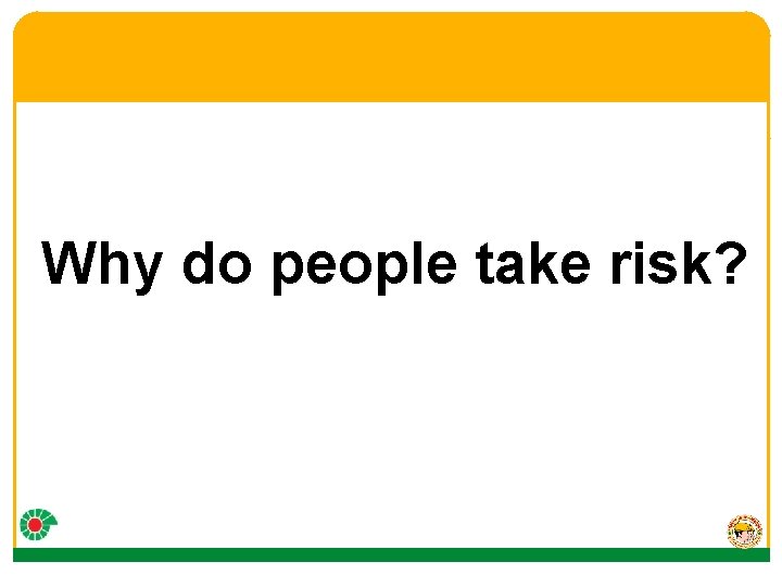 Why do people take risk? 