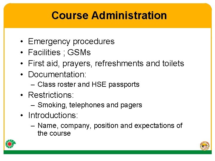 Course Administration • • Emergency procedures Facilities ; GSMs First aid, prayers, refreshments and