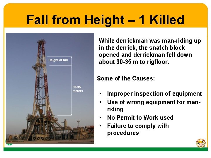 Fall from Height – 1 Killed While derrickman was man-riding up in the derrick,