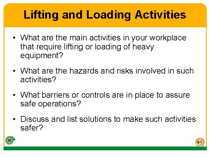 Lifting and Loading Activities • What are the main activities in your workplace that