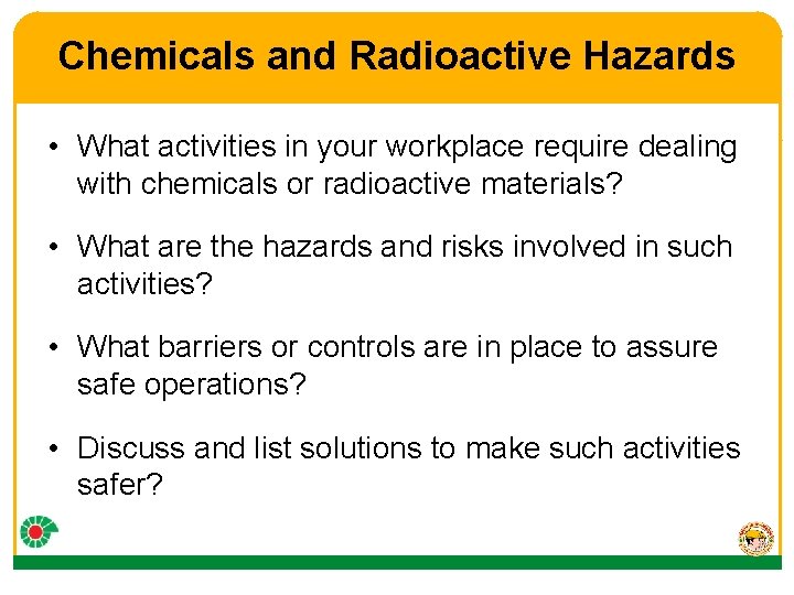 Chemicals and Radioactive Hazards • What activities in your workplace require dealing with chemicals