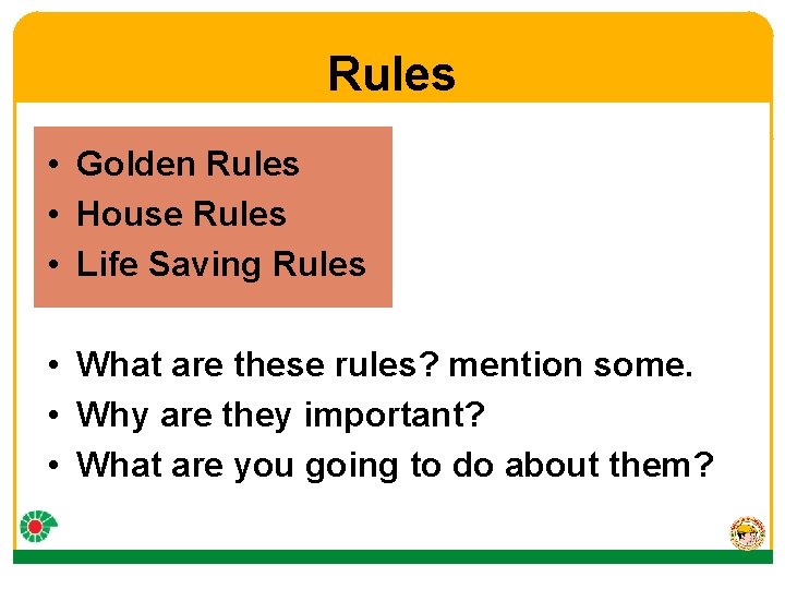 Rules • Golden Rules • House Rules • Life Saving Rules • What are