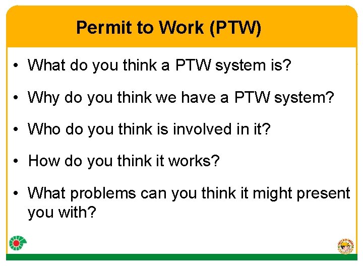 Permit to Work (PTW) • What do you think a PTW system is? •