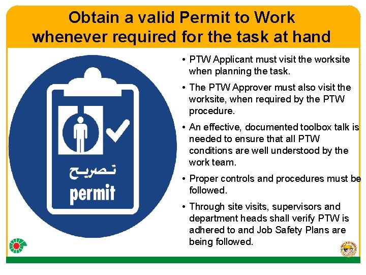 Obtain a valid Permit to Work whenever required for the task at hand •
