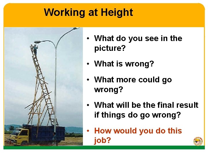 Working at Height • What do you see in the picture? • What is