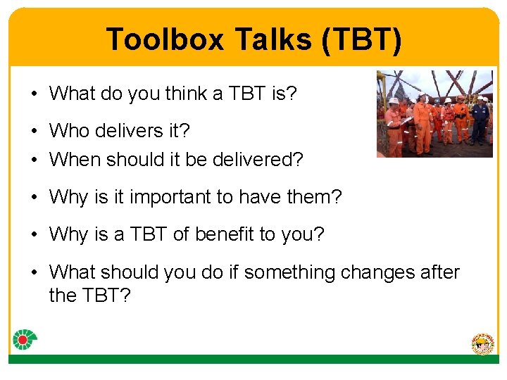 Toolbox Talks (TBT) • What do you think a TBT is? • Who delivers