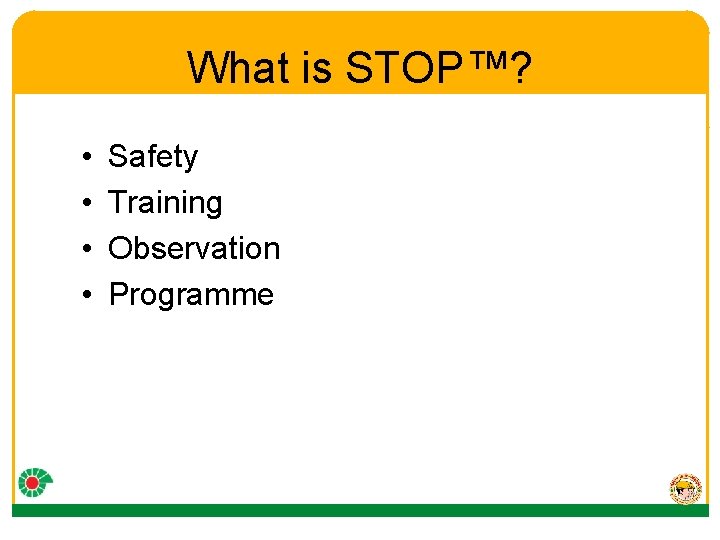 What is STOP™? • • Safety Training Observation Programme 