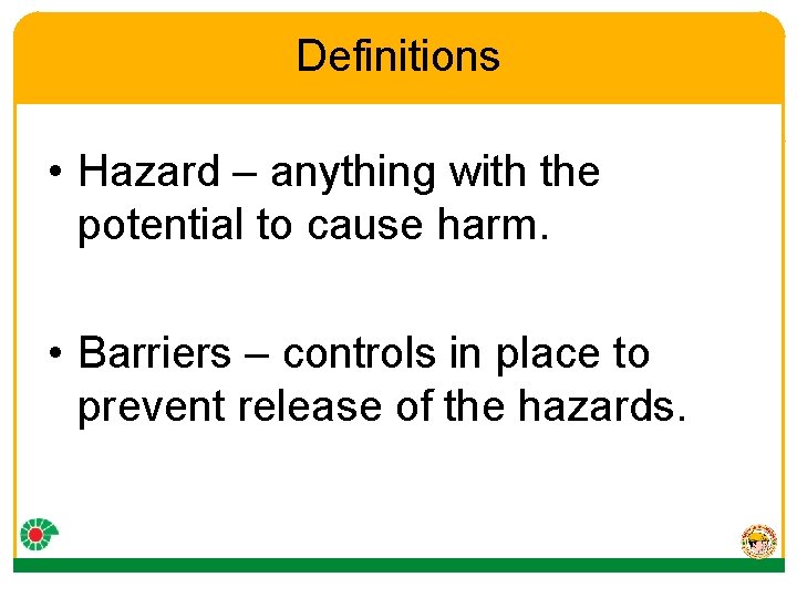Definitions • Hazard – anything with the potential to cause harm. • Barriers –