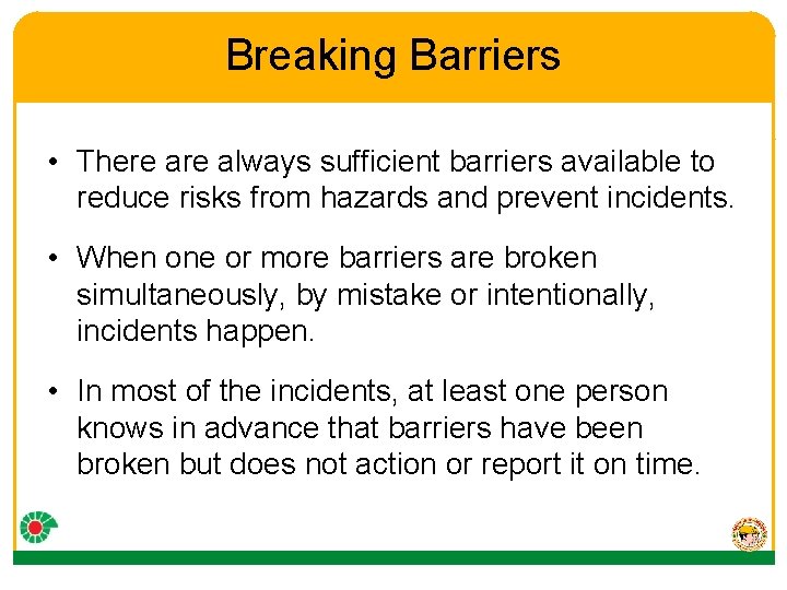 Breaking Barriers • There always sufficient barriers available to reduce risks from hazards and