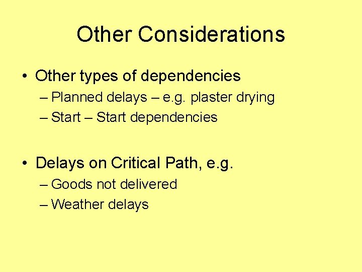 Other Considerations • Other types of dependencies – Planned delays – e. g. plaster