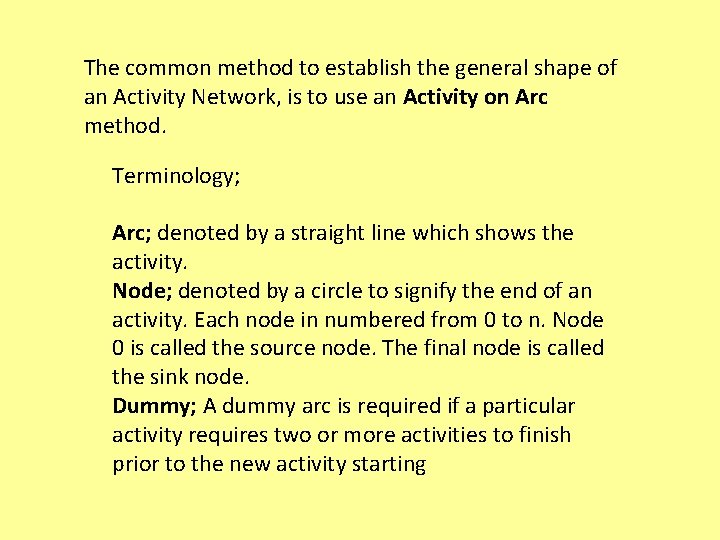 The common method to establish the general shape of an Activity Network, is to