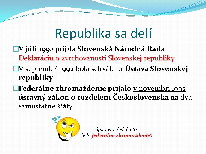 Republika sa delí �V júli 1992 prijala Slovenská Národná Rada Deklaráciu o zvrchovanosti Slovenskej