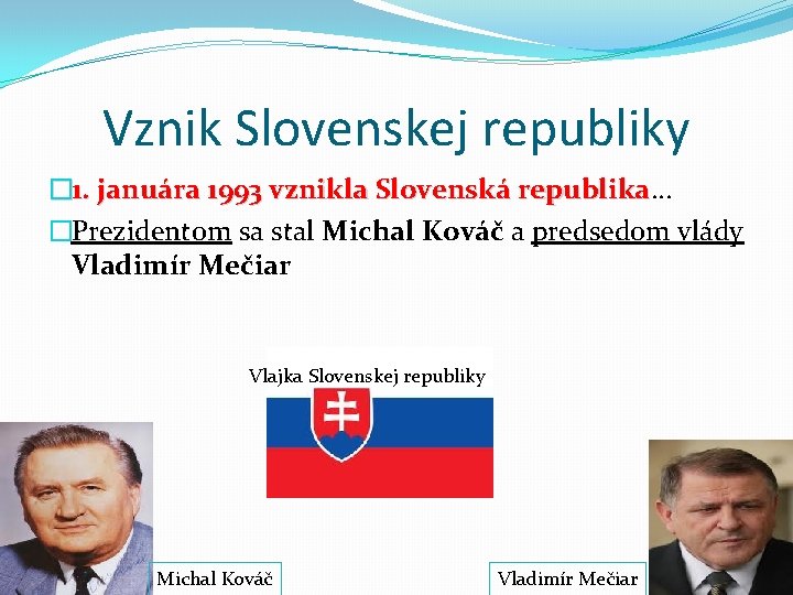 Vznik Slovenskej republiky � 1. januára 1993 vznikla Slovenská republika. . . republika �Prezidentom