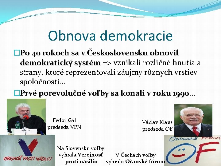 Obnova demokracie �Po 40 rokoch sa v Československu obnovil demokratický systém => vznikali rozličné