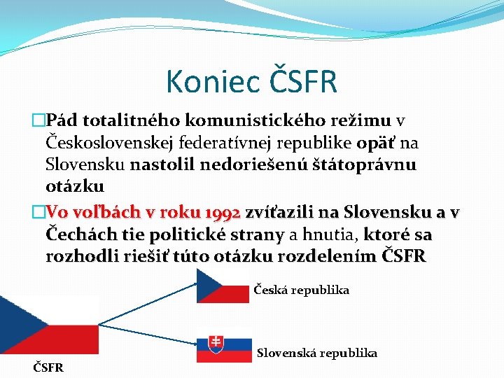 Koniec ČSFR �Pád totalitného komunistického režimu v Československej federatívnej republike opäť na Slovensku nastolil